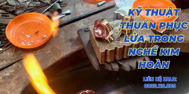 Nghề Kim Hoàn, Kỹ Thuật Thuần Phục Ngọn Lửa