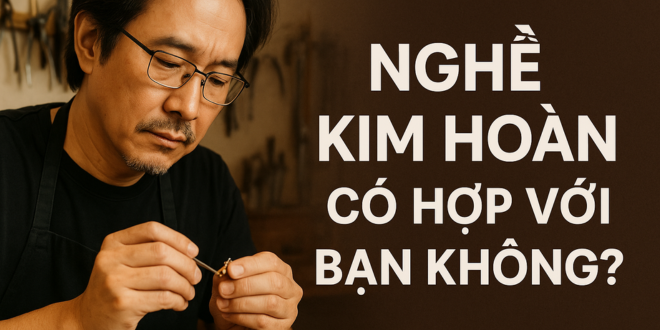 nghề kim hoàn có hợp với bạn không