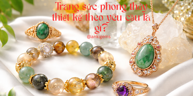 Trang sức phong thủy thiết kế theo yêu cầu là gì