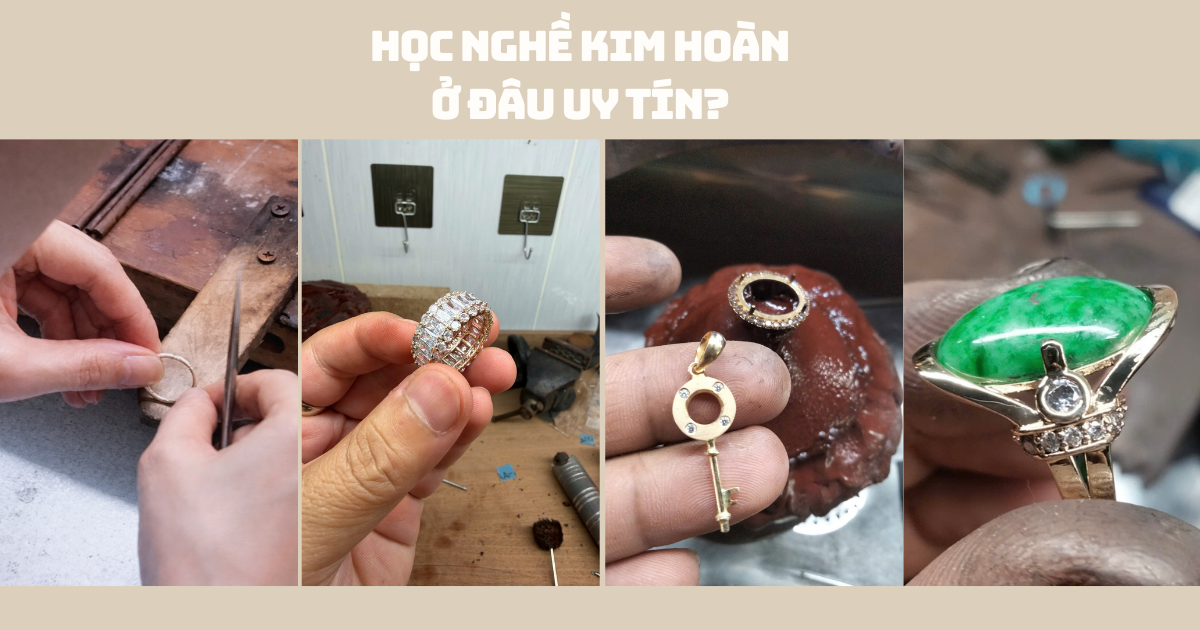 Học Nghề Kim Hoàn Ở Đâu Uy Tín