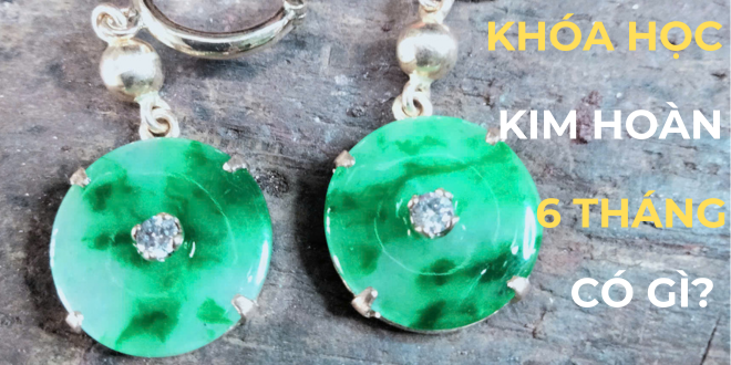 Khóa Học Kim Hoàn 6 Tháng Buổi Tối