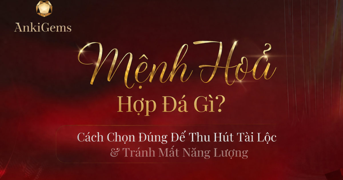 Mệnh Hỏa Hợp Đá Gì