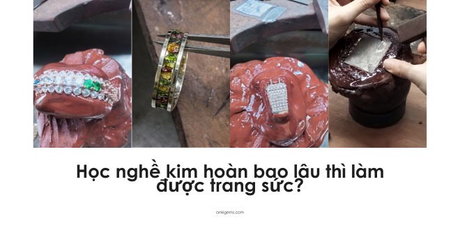Học nghề kim hoàn bao lâu thì làm được trang sức
